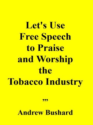 cover image of Let's Use Free Speech to Praise and Worship the Tobacco Industry